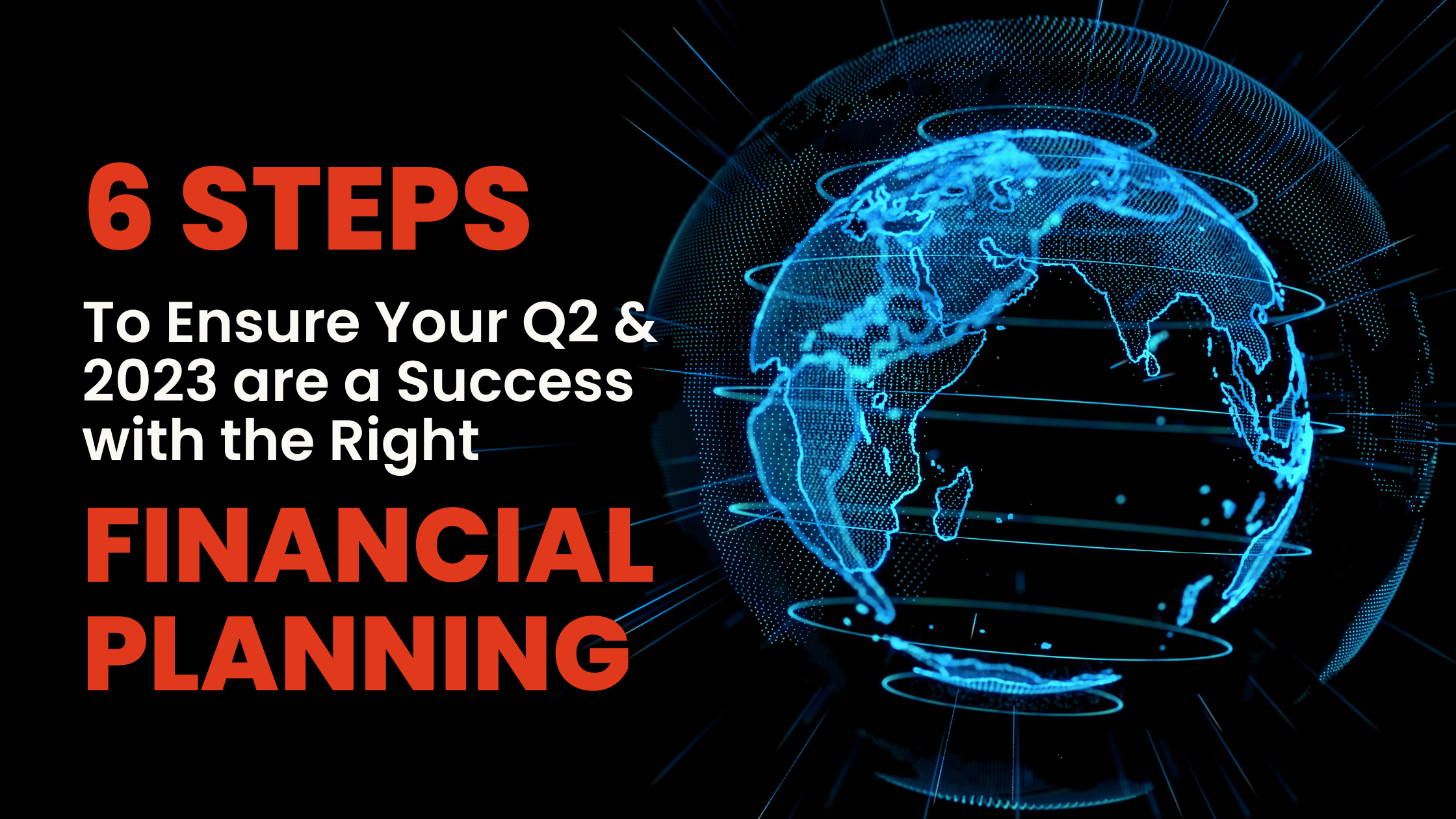 6 Steps to Ensure Your Q2 & 2023 are a Success with the Right Financial Planning