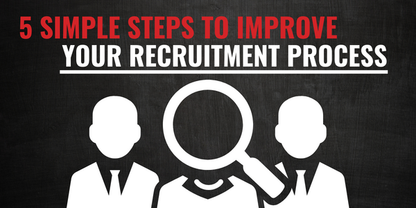 5 Simple Steps to Improve Your Recruitment Process