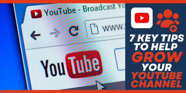 7 Key Tips You Need to Get Your YouTube Channel Up and Running
