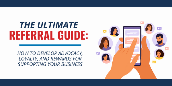 The Ultimate Referral Guide: How to Develop Advocacy, Loyalty and Rewards for Supporting your Business