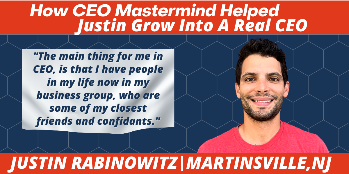 How CEO Mastermind Helped Justin Grow Into A Real CEO