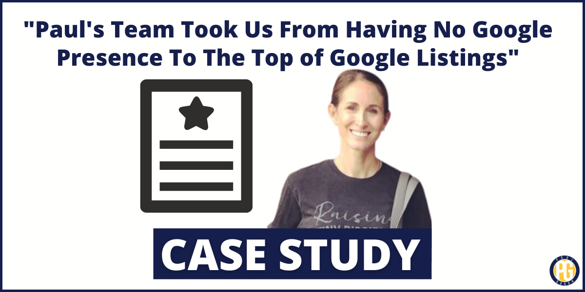 “Paul’s Team Took Us From Having No Google Presence To The Top of Google Listings”