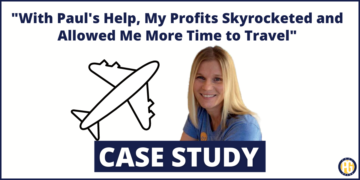 “With Paul’s Help, My Profits Skyrocketed and Allowed Me More Time to Travel”