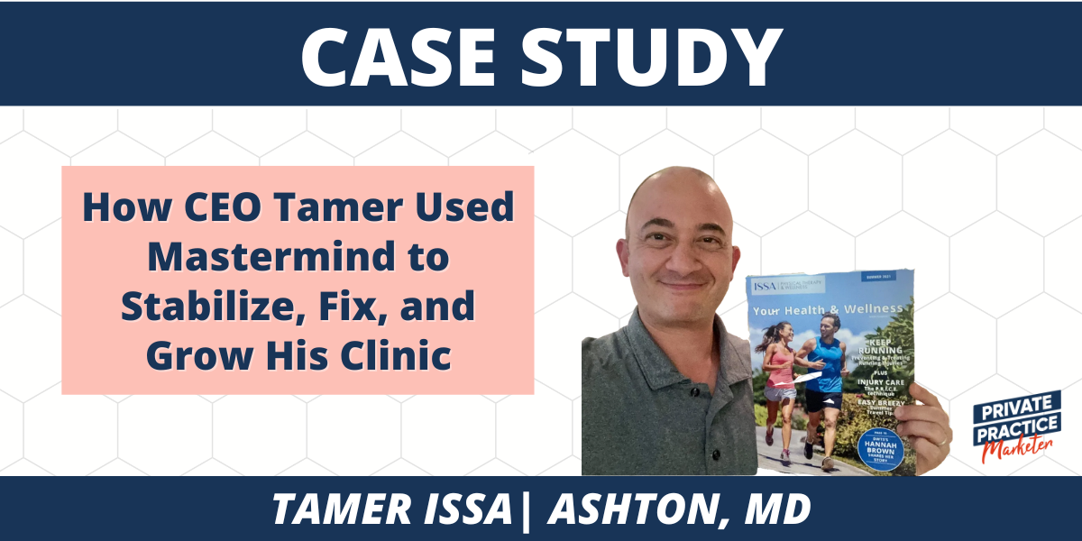 How CEO Tamer Used Mastermind to Stabilize, Fix, and Grow His Clinic