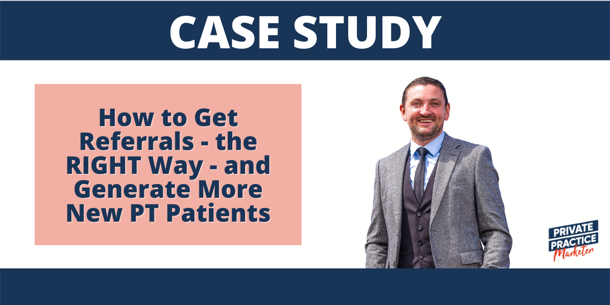 How to Get Referrals – the RIGHT Way – and Generate More New PT Patients