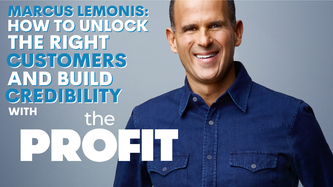 Marcus Lemonis: How To Unlock The Right Customers and Build Credibility