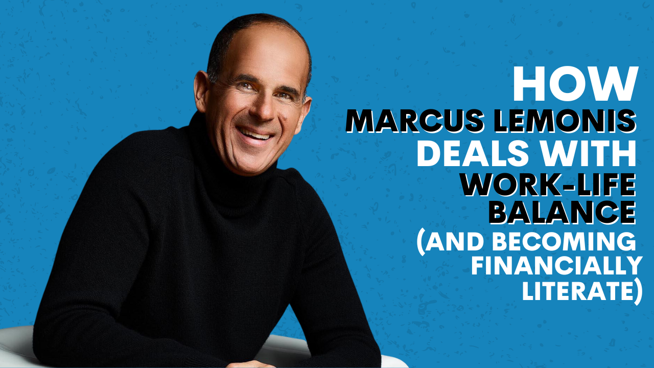 How Marcus Lemonis Deals With Work-Life Balance (and Becoming Financially Literate)